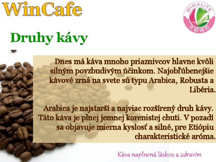 Win. Cafe Druhy kávy Dnes má káva mnoho priaznivcov hlavne kvôli silným povzbudivým účinkom.