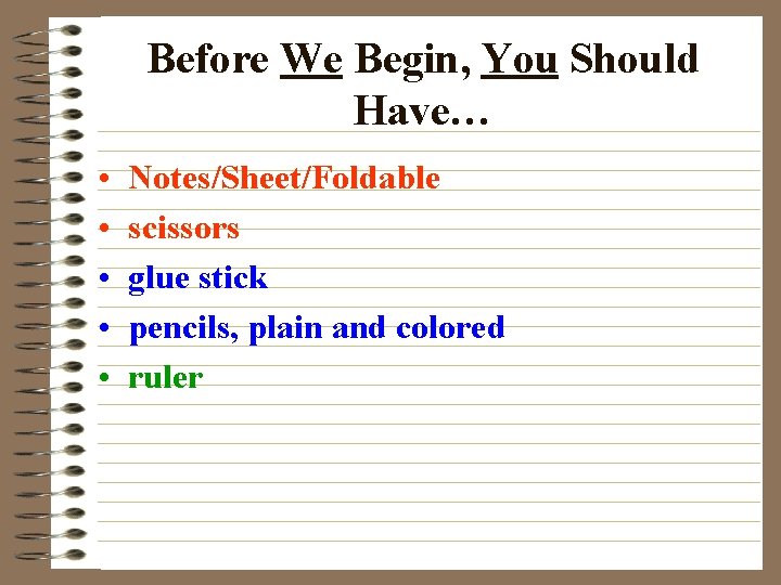 Before We Begin, You Should Have… • • • Notes/Sheet/Foldable scissors glue stick pencils,