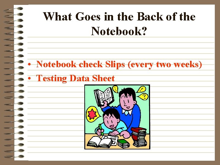 What Goes in the Back of the Notebook? • Notebook check Slips (every two