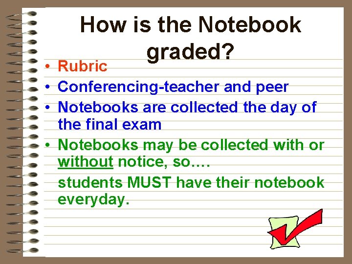 How is the Notebook graded? • Rubric • Conferencing-teacher and peer • Notebooks are