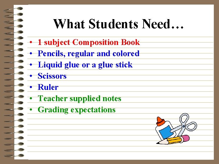 What Students Need… • • 1 subject Composition Book Pencils, regular and colored Liquid