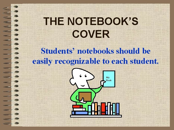 THE NOTEBOOK’S COVER Students’ notebooks should be easily recognizable to each student. My Book