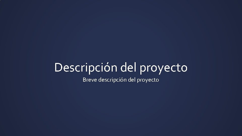 Descripción del proyecto Breve descripción del proyecto 