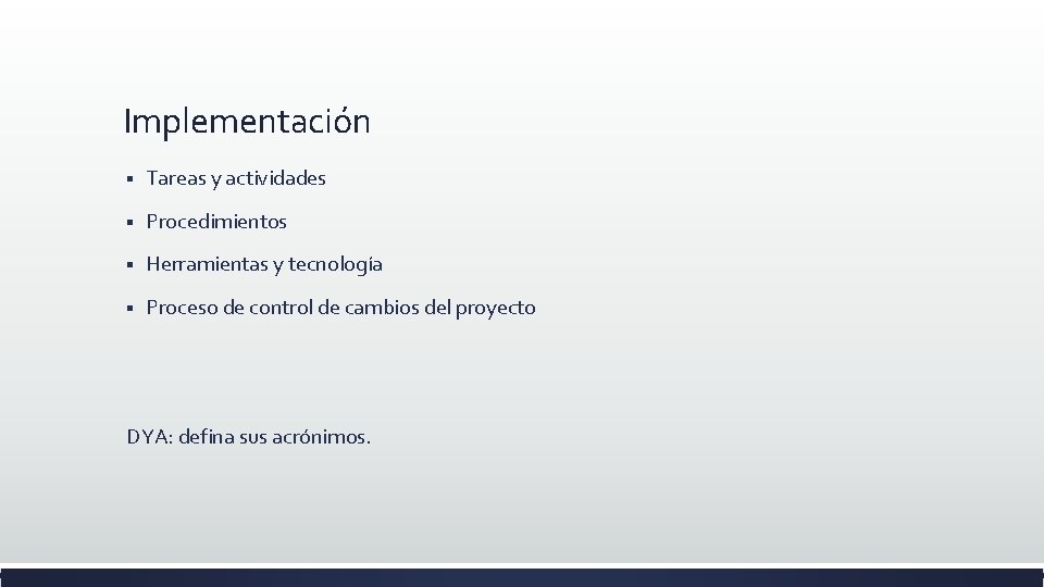 Implementación § Tareas y actividades § Procedimientos § Herramientas y tecnología § Proceso de