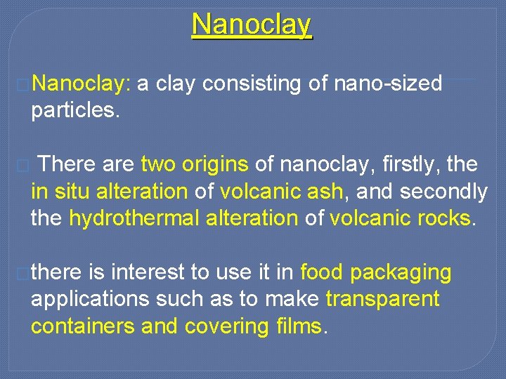 Nanoclay �Nanoclay: a clay consisting of nano-sized particles. � There are two origins of