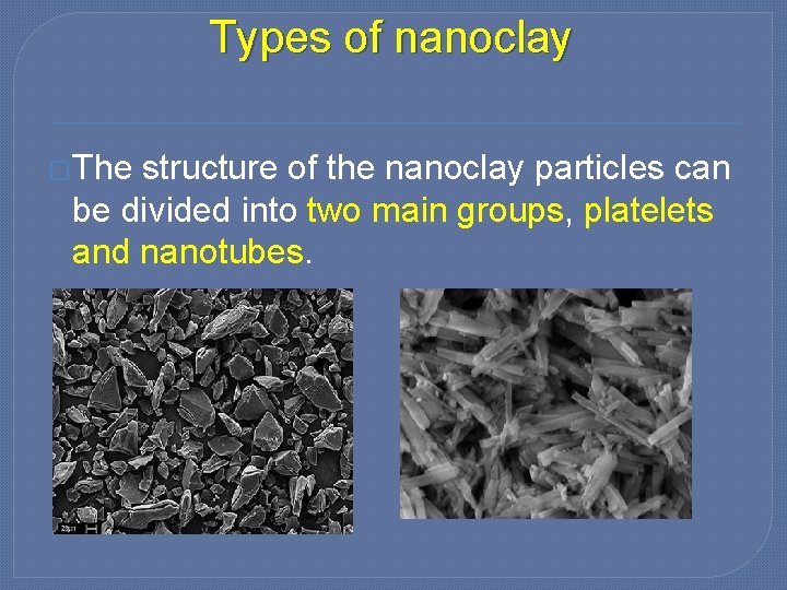 Types of nanoclay �The structure of the nanoclay particles can be divided into two