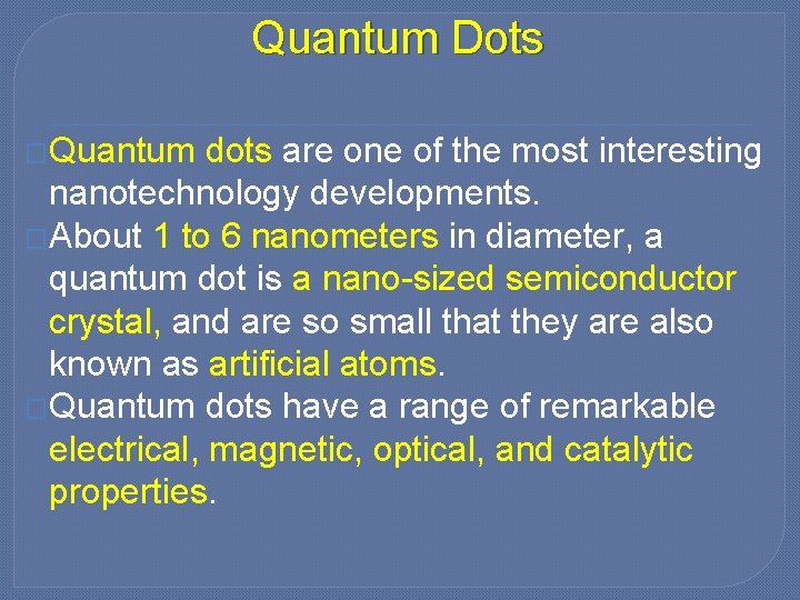 Quantum Dots �Quantum dots are one of the most interesting nanotechnology developments. �About 1