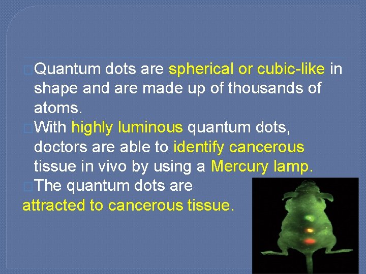 �Quantum dots are spherical or cubic-like in shape and are made up of thousands