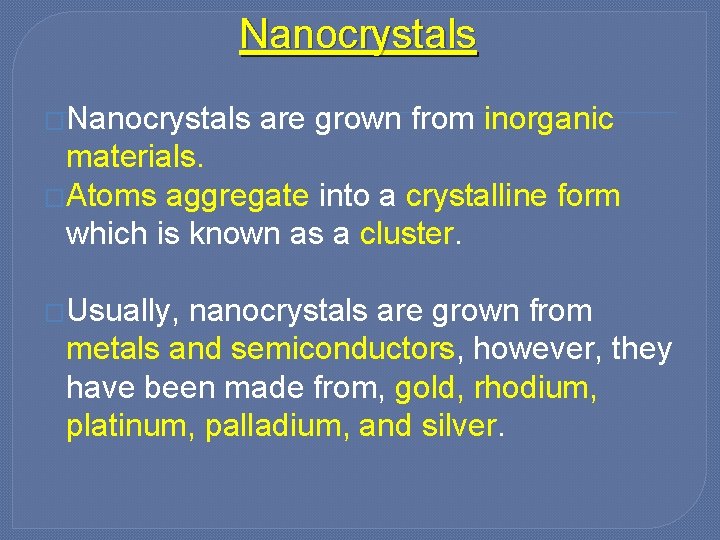 Nanocrystals �Nanocrystals are grown from inorganic materials. �Atoms aggregate into a crystalline form which