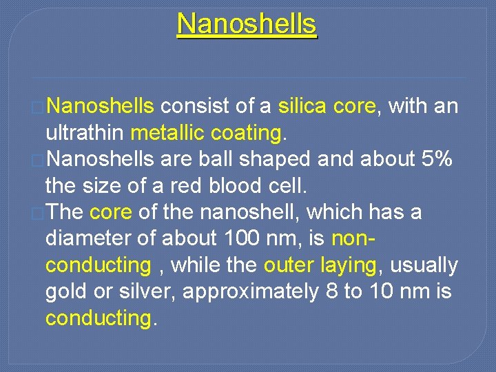 Nanoshells �Nanoshells consist of a silica core, with an ultrathin metallic coating. �Nanoshells are