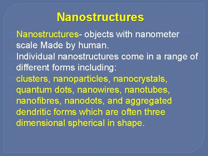 Nanostructures �Nanostructures- objects with nanometer scale Made by human. �Individual nanostructures come in a