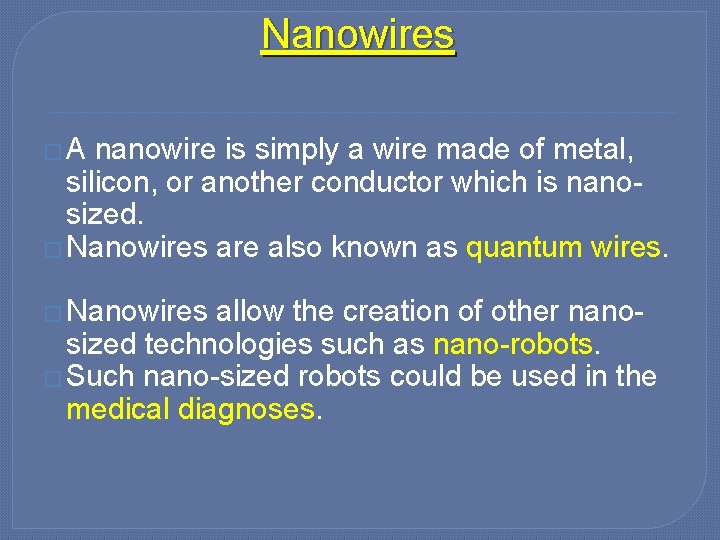 Nanowires �A nanowire is simply a wire made of metal, silicon, or another conductor