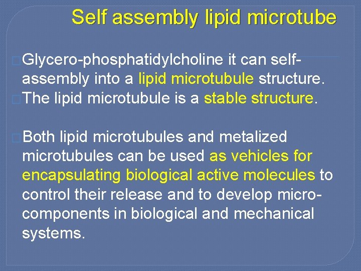 Self assembly lipid microtube �Glycero-phosphatidylcholine it can selfassembly into a lipid microtubule structure. �The