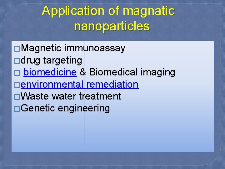 Application of magnatic nanoparticles �Magnetic immunoassay �drug targeting � biomedicine & Biomedical imaging �environmental