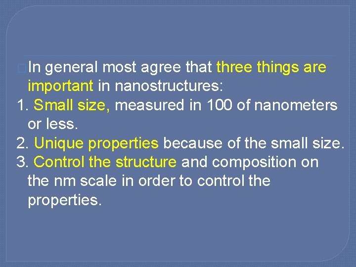 �In general most agree that three things are important in nanostructures: 1. Small size,