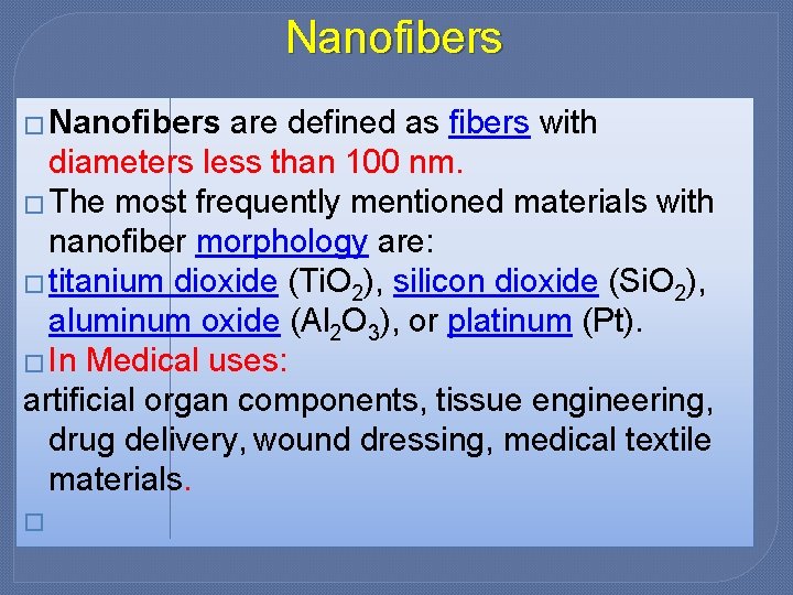 Nanofibers � Nanofibers are defined as fibers with diameters less than 100 nm. �