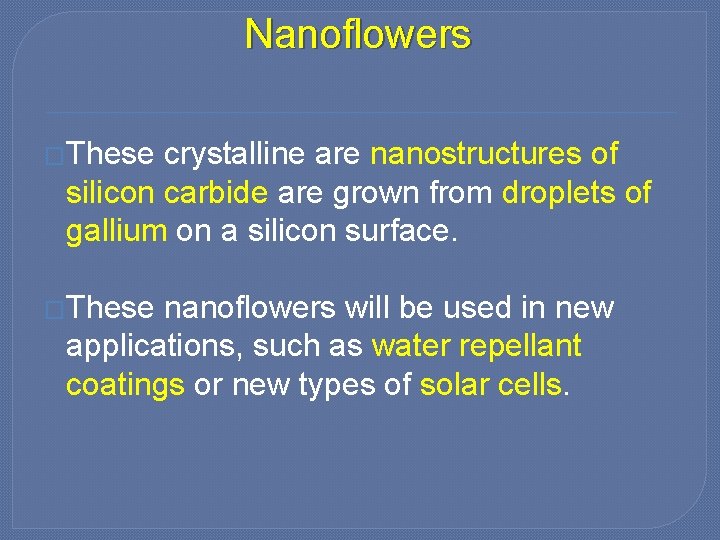 Nanoflowers �These crystalline are nanostructures of silicon carbide are grown from droplets of gallium