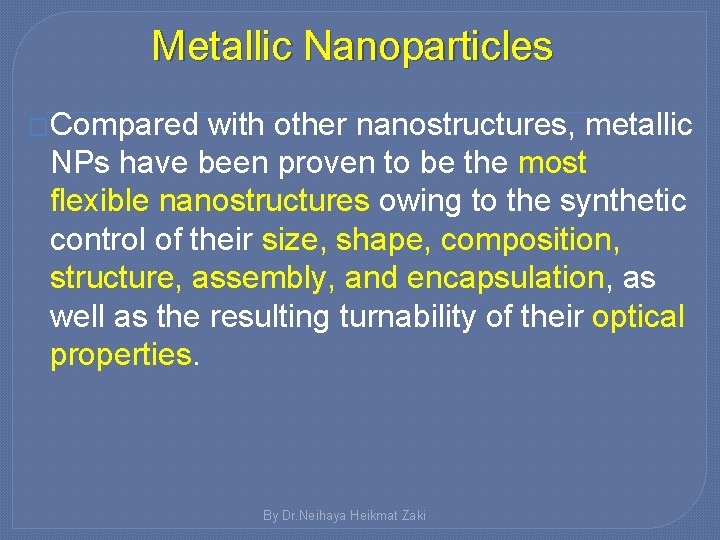 Metallic Nanoparticles �Compared with other nanostructures, metallic NPs have been proven to be the