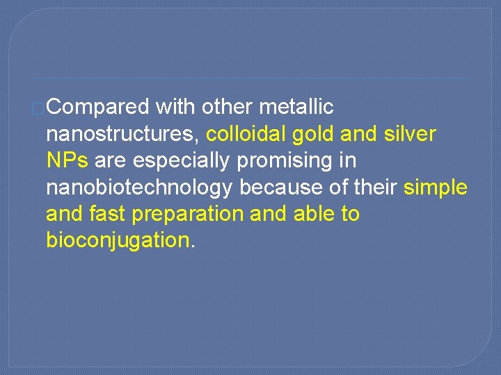 �Compared with other metallic nanostructures, colloidal gold and silver NPs are especially promising in