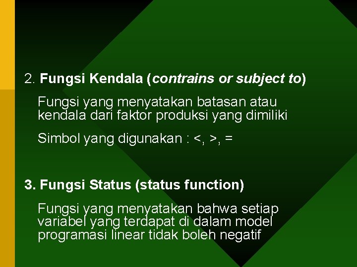2. Fungsi Kendala (contrains or subject to) Fungsi yang menyatakan batasan atau kendala dari