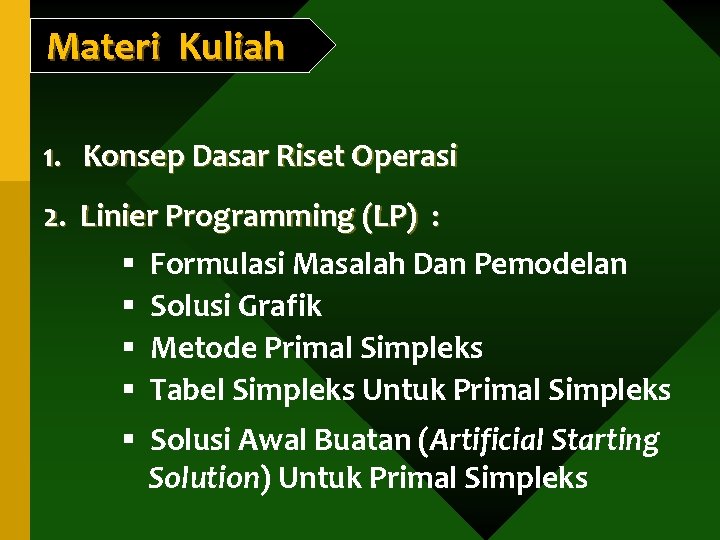 Materi Kuliah 1. Konsep Dasar Riset Operasi 2. Linier Programming (LP) : § Formulasi