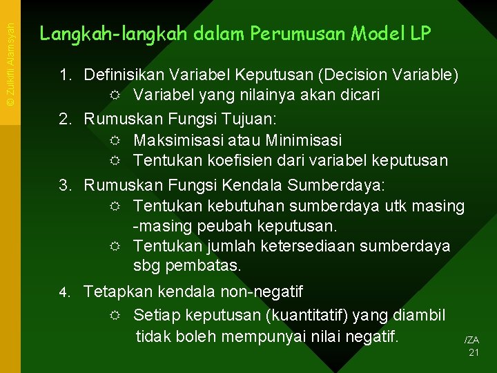 © Zulkifli Alamsyah Langkah-langkah dalam Perumusan Model LP 1. Definisikan Variabel Keputusan (Decision Variable)