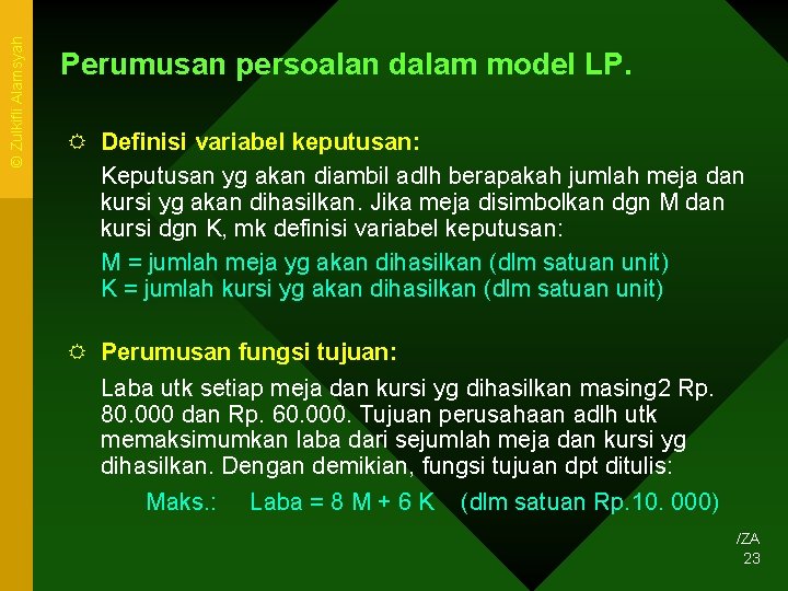 © Zulkifli Alamsyah Perumusan persoalan dalam model LP. R Definisi variabel keputusan: Keputusan yg