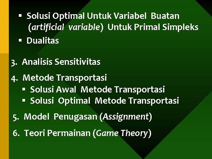 § Solusi Optimal Untuk Variabel Buatan (artificial variable) Untuk Primal Simpleks § Dualitas 3.