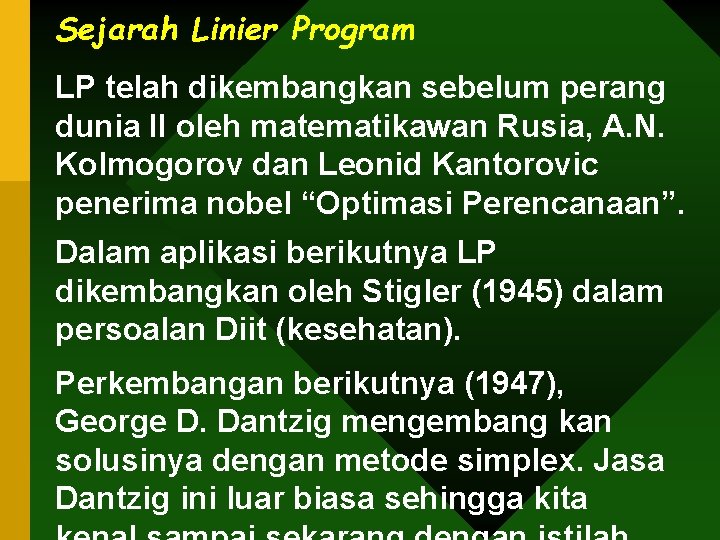 Sejarah Linier Program LP telah dikembangkan sebelum perang dunia II oleh matematikawan Rusia, A.