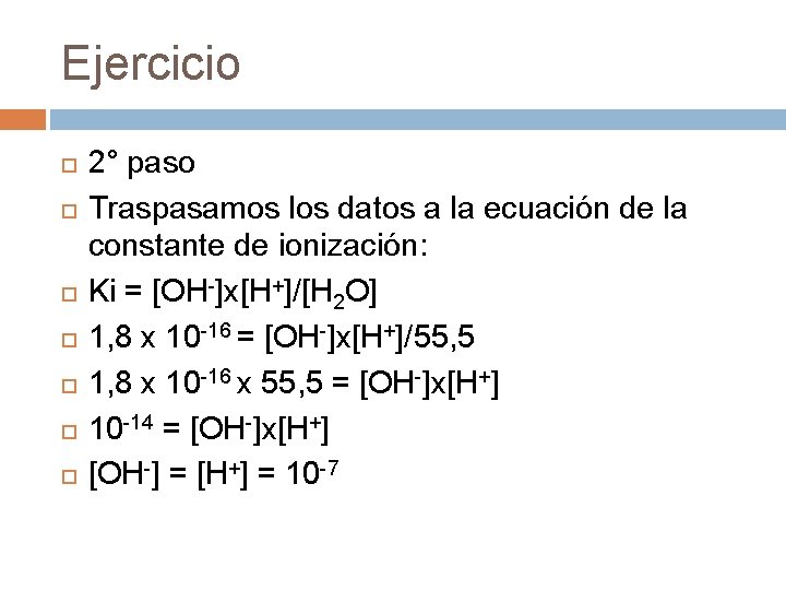 Ejercicio 2° paso Traspasamos los datos a la ecuación de la constante de ionización: