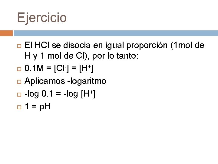 Ejercicio El HCl se disocia en igual proporción (1 mol de H y 1