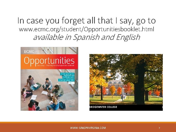 In case you forget all that I say, go to www. ecmc. org/student/Opportunitiesbooklet. html