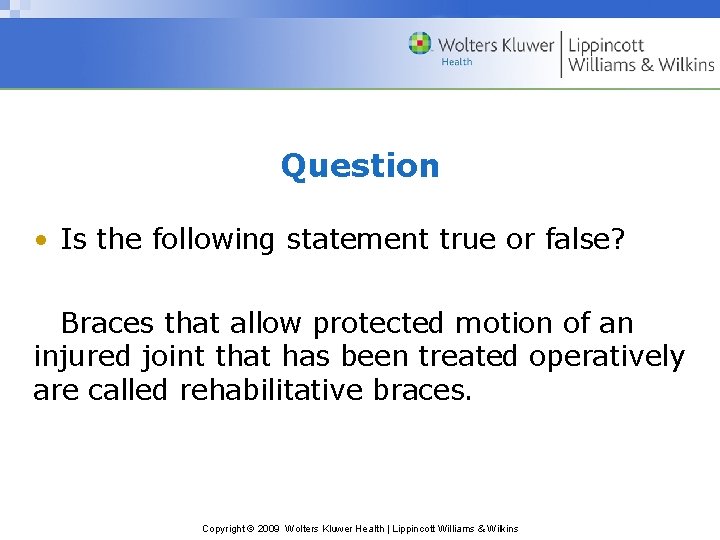 Question • Is the following statement true or false? Braces that allow protected motion