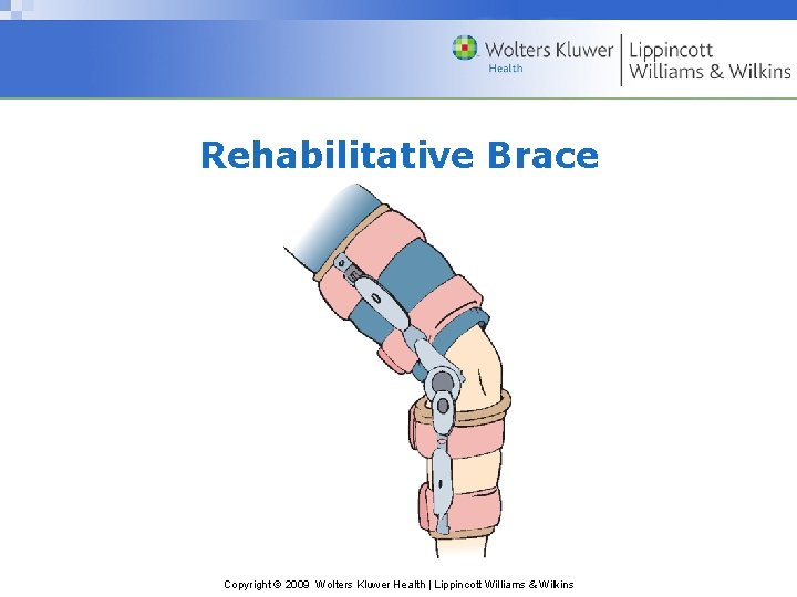 Rehabilitative Brace Copyright © 2009 Wolters Kluwer Health | Lippincott Williams & Wilkins 