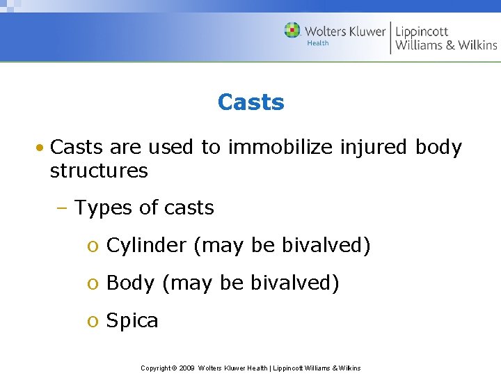 Casts • Casts are used to immobilize injured body structures – Types of casts