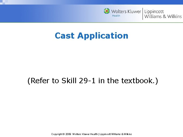 Cast Application (Refer to Skill 29 -1 in the textbook. ) Copyright © 2009