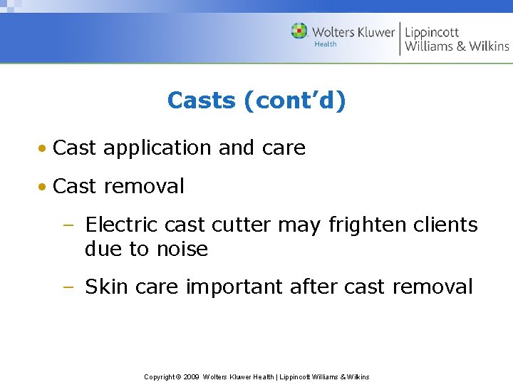 Casts (cont’d) • Cast application and care • Cast removal – Electric cast cutter