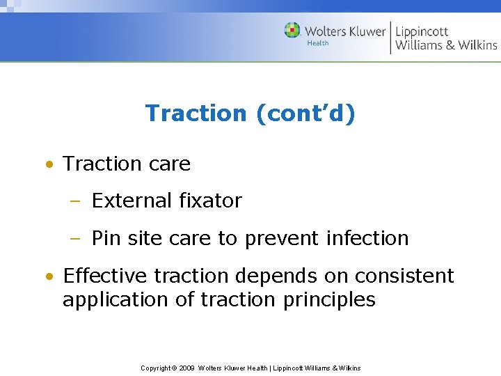 Traction (cont’d) • Traction care – External fixator – Pin site care to prevent