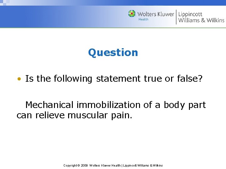 Question • Is the following statement true or false? Mechanical immobilization of a body