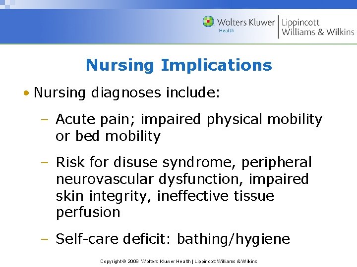 Nursing Implications • Nursing diagnoses include: – Acute pain; impaired physical mobility or bed