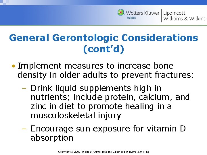 General Gerontologic Considerations (cont’d) • Implement measures to increase bone density in older adults