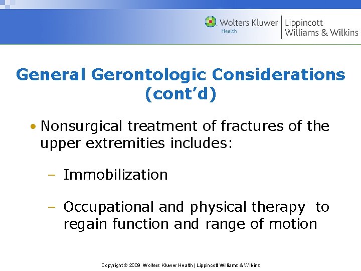 General Gerontologic Considerations (cont’d) • Nonsurgical treatment of fractures of the upper extremities includes: