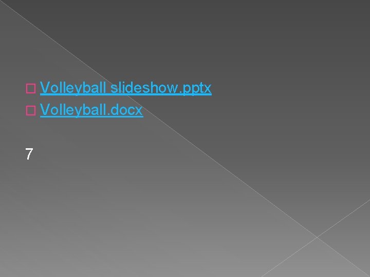 � Volleyball slideshow. pptx � Volleyball. docx 7 