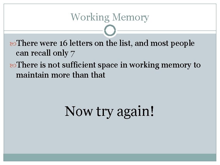 Working Memory There were 16 letters on the list, and most people can recall