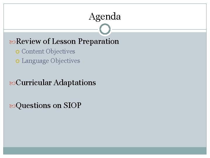 Agenda Review of Lesson Preparation Content Objectives Language Objectives Curricular Adaptations Questions on SIOP