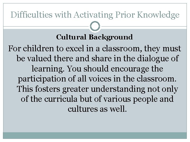 Difficulties with Activating Prior Knowledge Cultural Background For children to excel in a classroom,