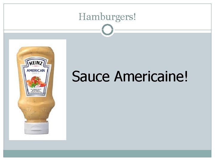 Hamburgers! Sauce Americaine! 