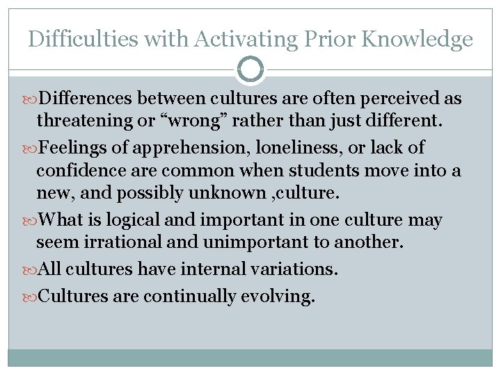 Difficulties with Activating Prior Knowledge Differences between cultures are often perceived as threatening or