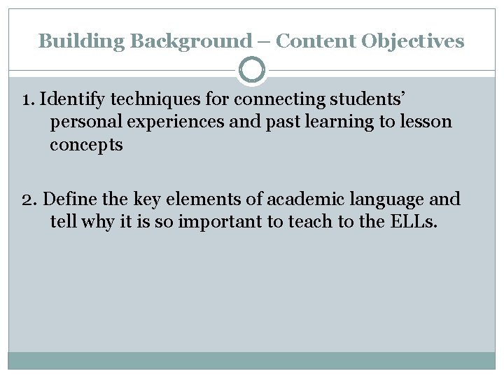 Building Background – Content Objectives 1. Identify techniques for connecting students’ personal experiences and