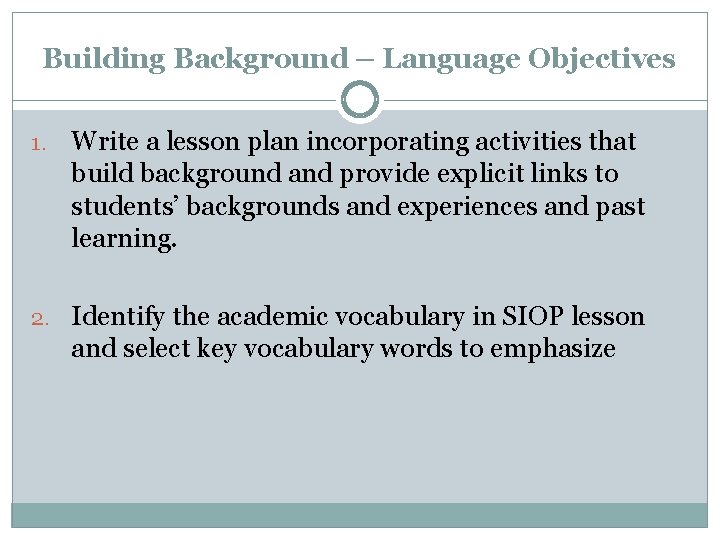 Building Background – Language Objectives 1. Write a lesson plan incorporating activities that build